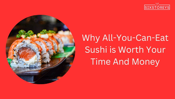 All You Can Eat Sushi: Endless Sushi Indulgence Unleashed